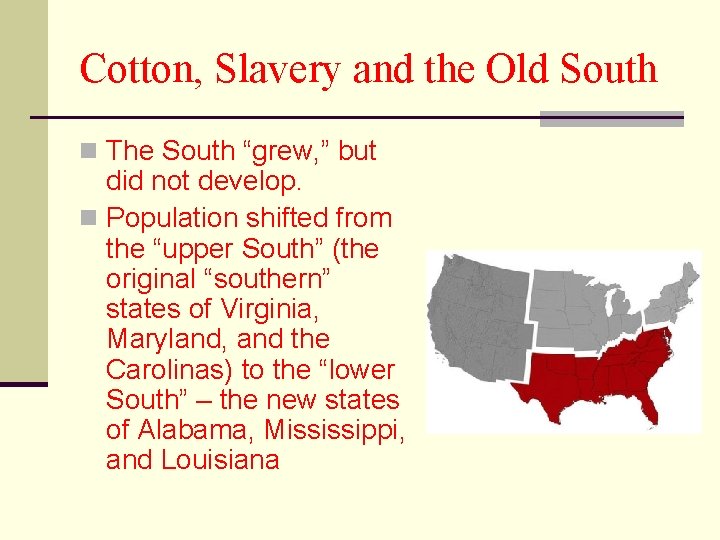 Cotton, Slavery and the Old South n The South “grew, ” but did not