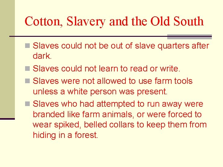 Cotton, Slavery and the Old South n Slaves could not be out of slave