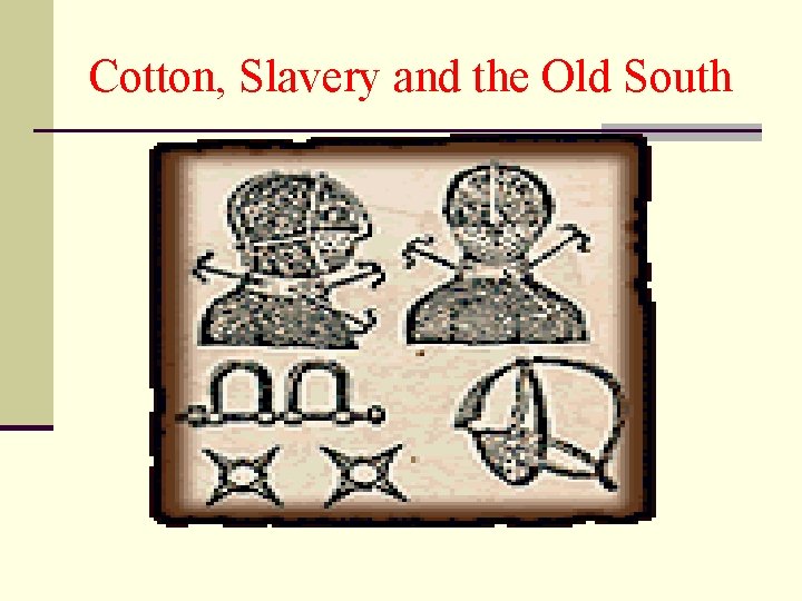 Cotton, Slavery and the Old South 