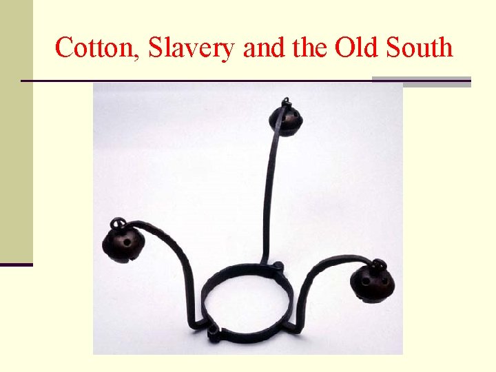 Cotton, Slavery and the Old South 