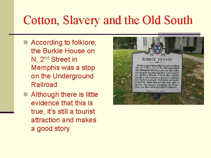 Cotton, Slavery and the Old South n According to folklore, the Burkle House on