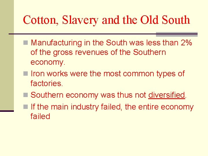 Cotton, Slavery and the Old South n Manufacturing in the South was less than
