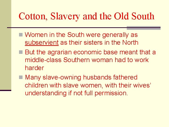 Cotton, Slavery and the Old South n Women in the South were generally as