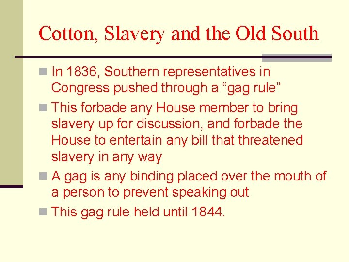 Cotton, Slavery and the Old South n In 1836, Southern representatives in Congress pushed