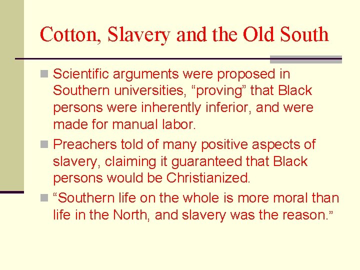 Cotton, Slavery and the Old South n Scientific arguments were proposed in Southern universities,