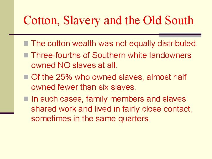 Cotton, Slavery and the Old South n The cotton wealth was not equally distributed.