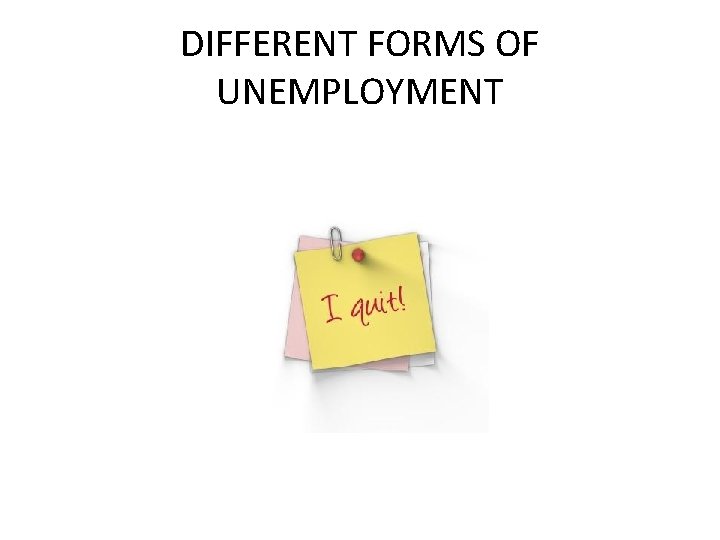 DIFFERENT FORMS OF UNEMPLOYMENT 
