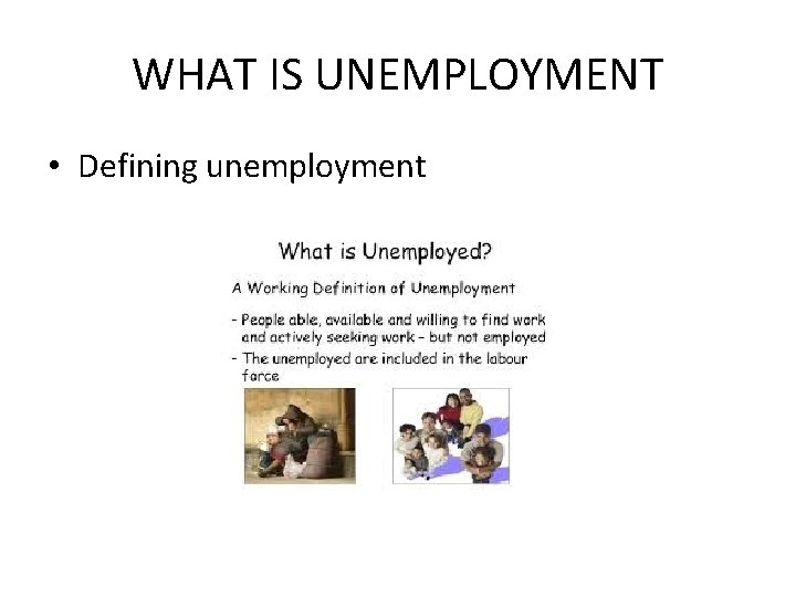 WHAT IS UNEMPLOYMENT • Defining unemployment 