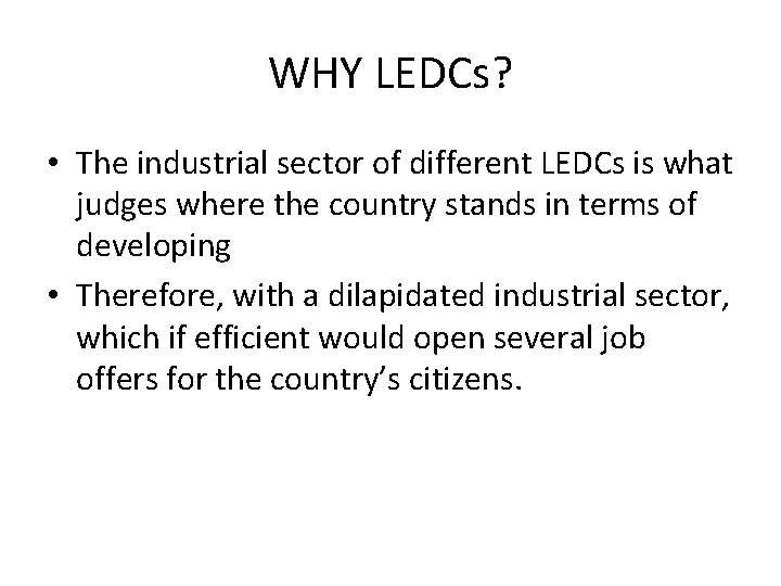 WHY LEDCs? • The industrial sector of different LEDCs is what judges where the