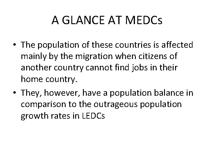 A GLANCE AT MEDCs • The population of these countries is affected mainly by