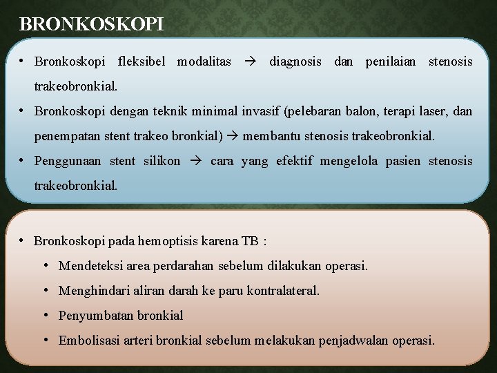 BRONKOSKOPI • Bronkoskopi fleksibel modalitas diagnosis dan penilaian stenosis trakeobronkial. • Bronkoskopi dengan teknik