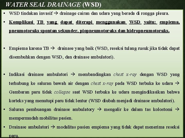 WATER SEAL DRAINAGE (WSD) • WSD tindakan invasif drainage cairan dan udara yang berada