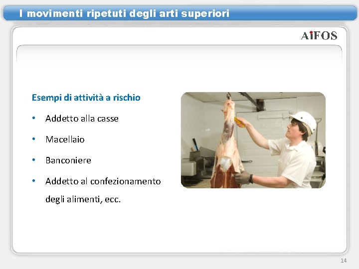 I movimenti ripetuti degli arti superiori Esempi di attività a rischio • Addetto alla