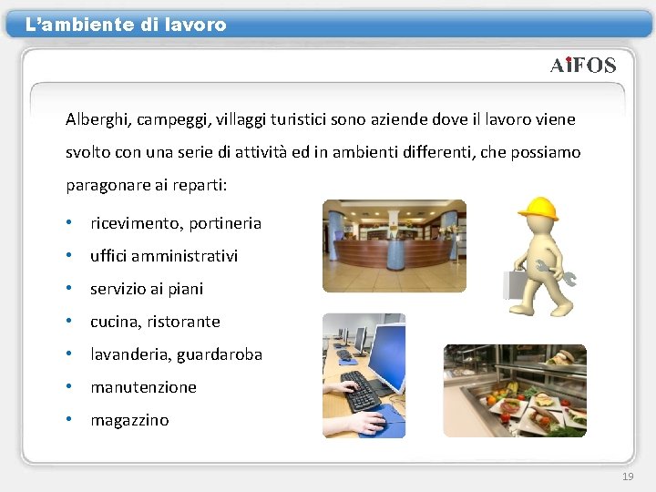 L’ambiente di lavoro Alberghi, campeggi, villaggi turistici sono aziende dove il lavoro viene svolto