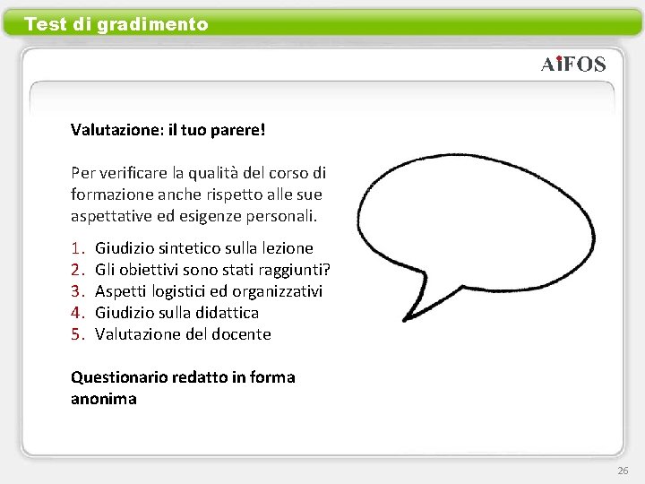 Test di gradimento Valutazione: il tuo parere! Per verificare la qualità del corso di