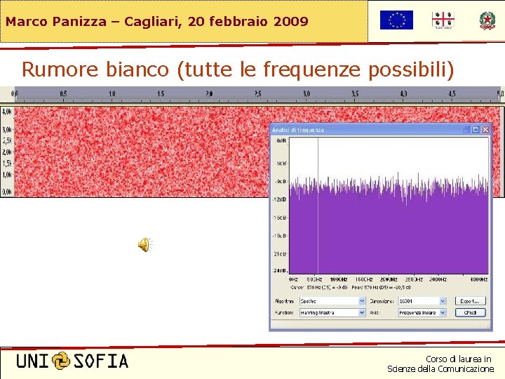 Marco Panizza – Cagliari, 20 febbraio 2009 Rumore bianco (tutte le frequenze possibili) Corso