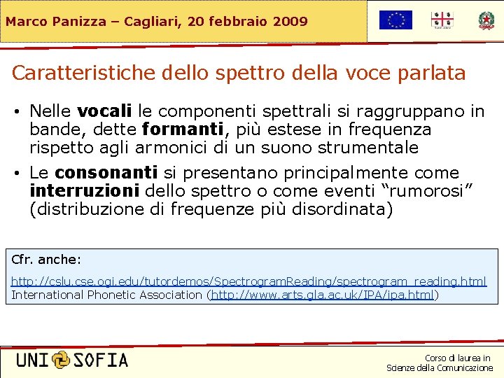 Marco Panizza – Cagliari, 20 febbraio 2009 Caratteristiche dello spettro della voce parlata •