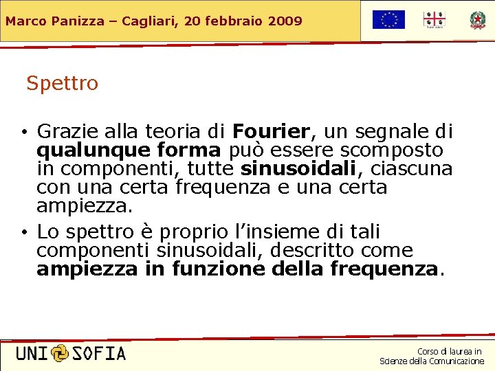 Marco Panizza – Cagliari, 20 febbraio 2009 Spettro • Grazie alla teoria di Fourier,