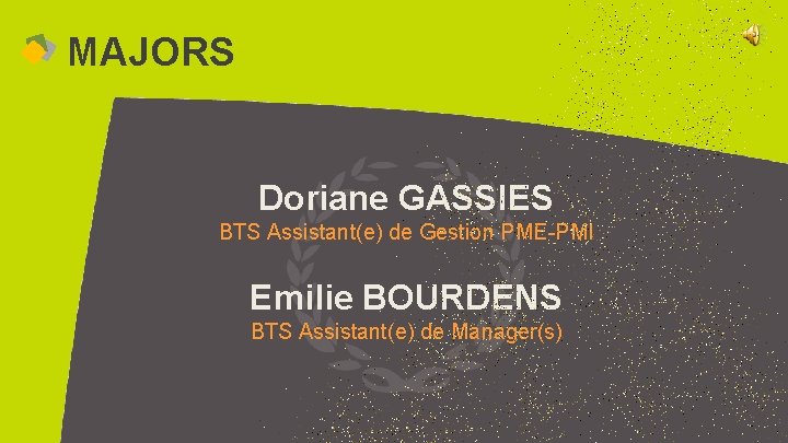 MAJORS Doriane GASSIES BTS Assistant(e) de Gestion PME-PMI Emilie BOURDENS BTS Assistant(e) de Manager(s)