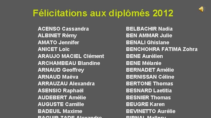 Félicitations aux diplômés 2012 ACENSO Cassandra ALBINET Rémy AMATO Jennifer ANICET Loïc ARAUJO MACIEL