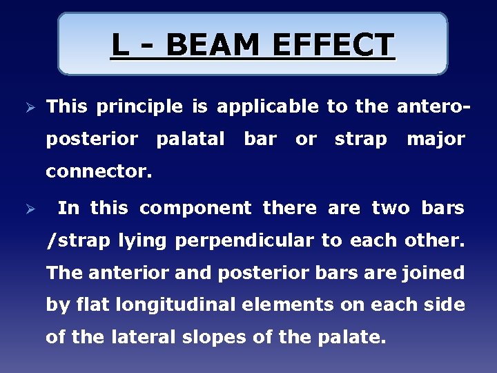 L - BEAM EFFECT Ø This principle is applicable to the anteroposterior palatal bar