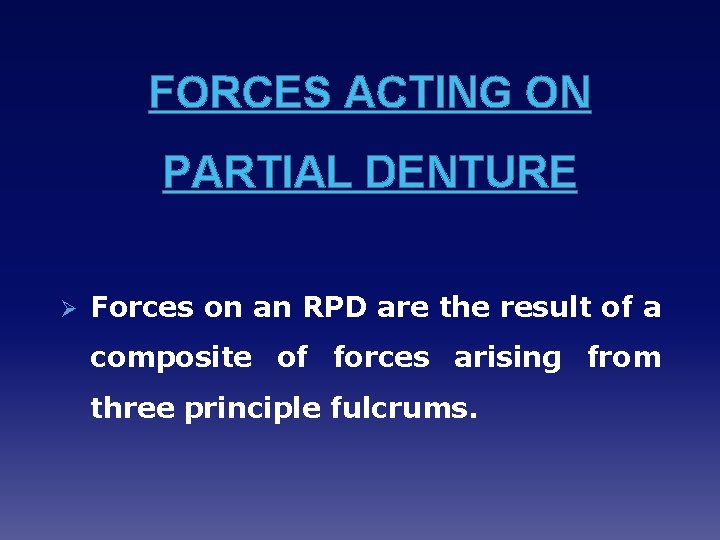 FORCES ACTING ON PARTIAL DENTURE Ø Forces on an RPD are the result of
