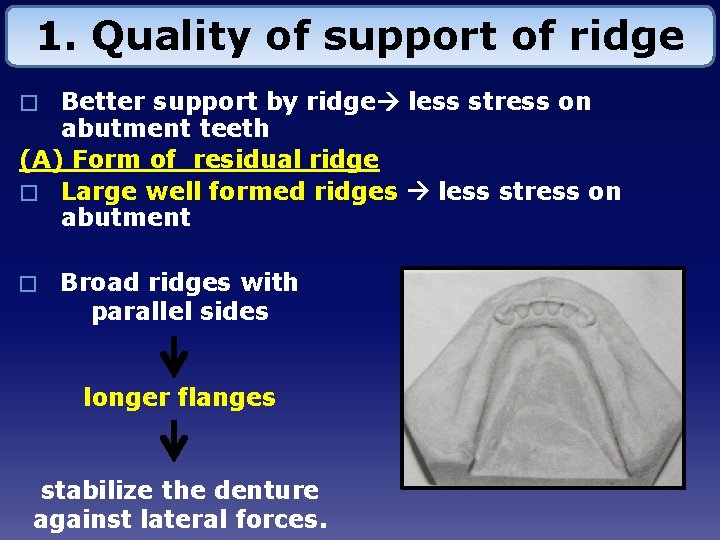 1. Quality of support of ridge Better support by ridge less stress on abutment