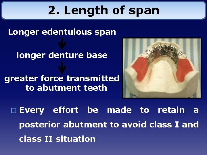 2. Length of span Longer edentulous span longer denture base greater force transmitted to