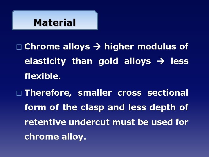 Material � Chrome alloys higher modulus of elasticity than gold alloys less flexible. �