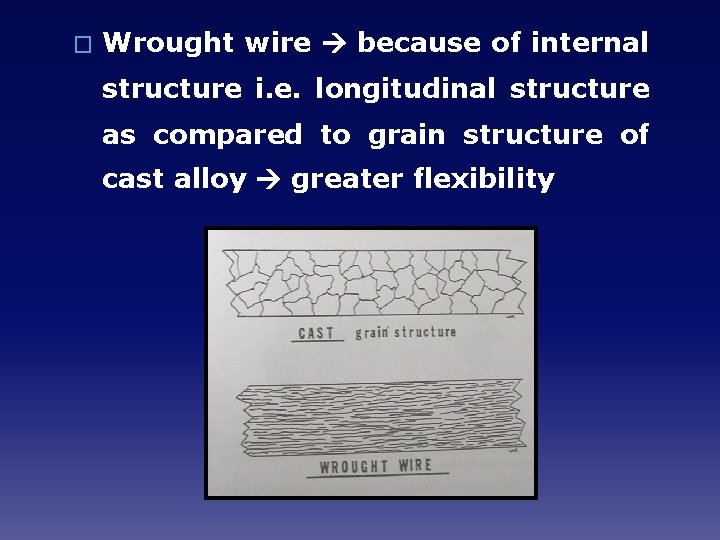 � Wrought wire because of internal structure i. e. longitudinal structure as compared to