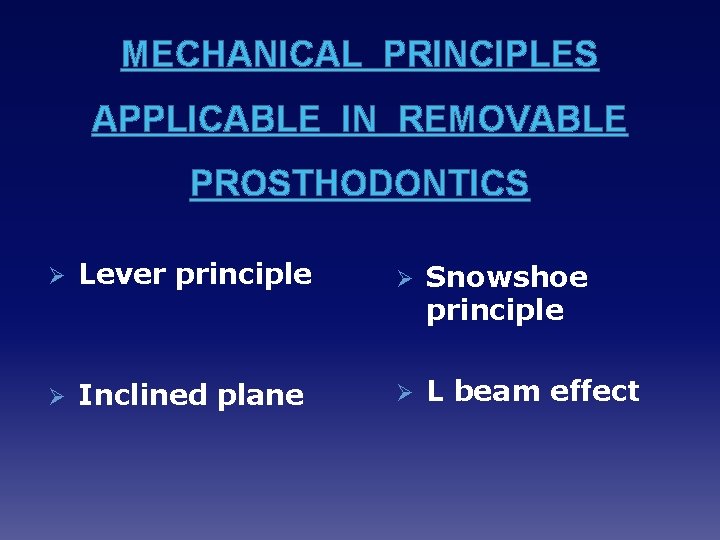 MECHANICAL PRINCIPLES APPLICABLE IN REMOVABLE PROSTHODONTICS Ø Lever principle Ø Snowshoe principle Ø Inclined