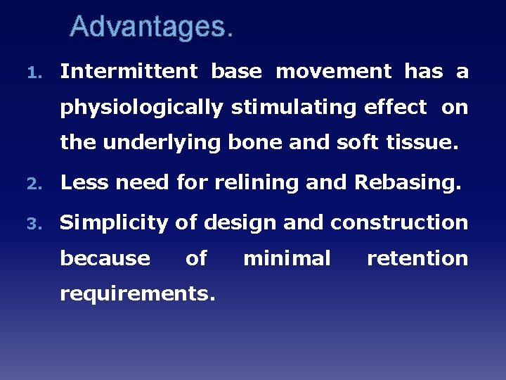 Advantages. 1. Intermittent base movement has a physiologically stimulating effect on the underlying bone