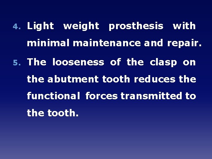 4. Light weight prosthesis with minimal maintenance and repair. 5. The looseness of the