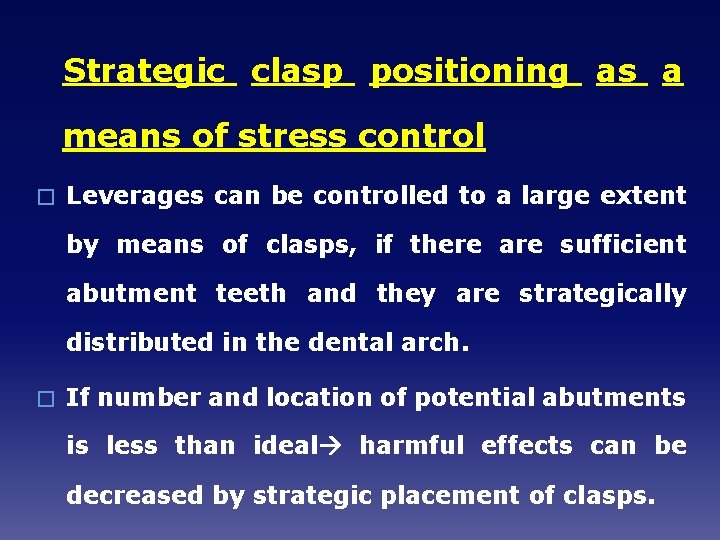 Strategic clasp positioning as a means of stress control � Leverages can be controlled