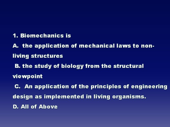 1. Biomechanics is A. the application of mechanical laws to nonliving structures B. the