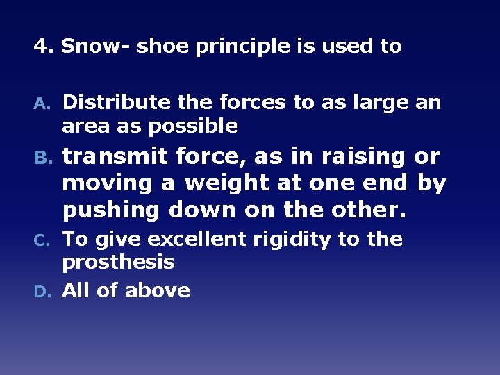 4. Snow- shoe principle is used to A. Distribute the forces to as large