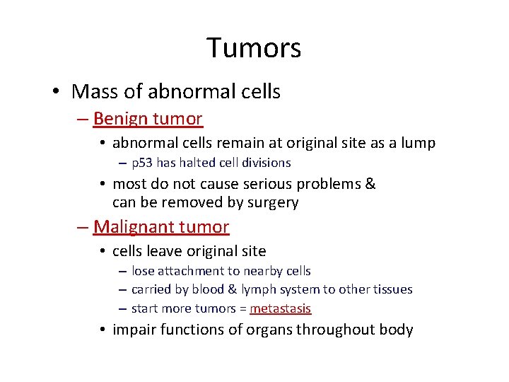 Tumors • Mass of abnormal cells – Benign tumor • abnormal cells remain at