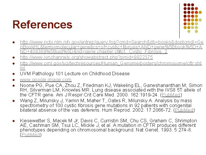 References l l l l http: //www. ncbi. nlm. nih. gov/entrez/query. fcgi? cmd=Search&db=books&doptcmdl=Ge n.