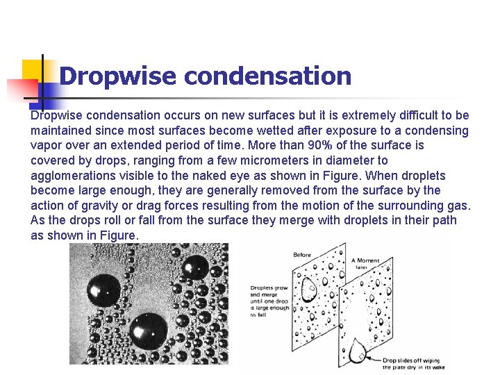 Dropwise condensation occurs on new surfaces but it is extremely difficult to be maintained