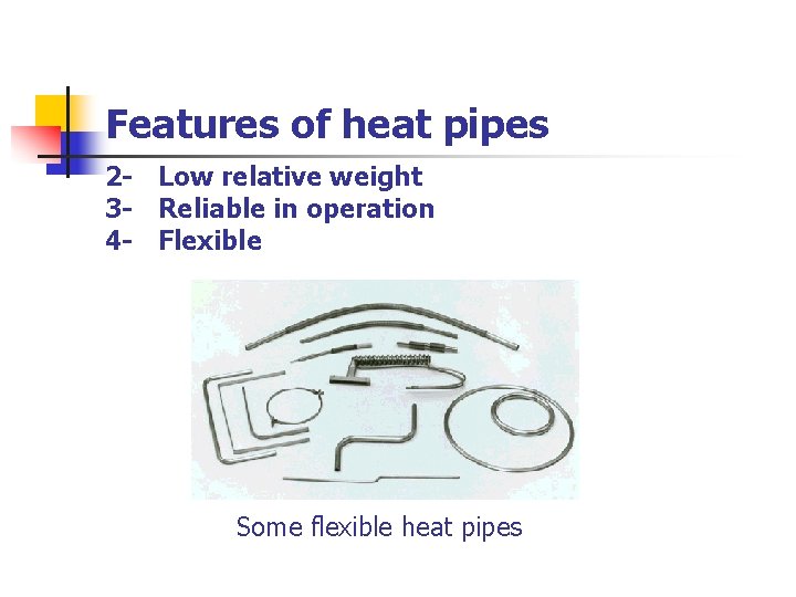 Features of heat pipes 2 - Low relative weight 3 - Reliable in operation