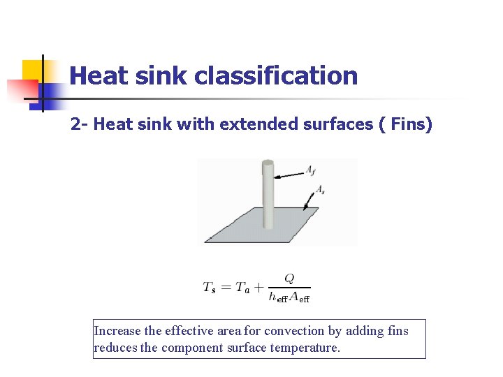 Heat sink classification 2 - Heat sink with extended surfaces ( Fins) Increase the