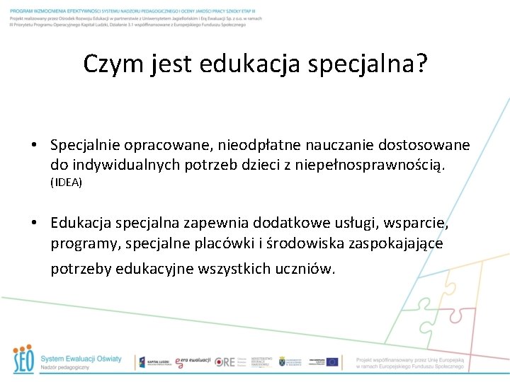 Czym jest edukacja specjalna? • Specjalnie opracowane, nieodpłatne nauczanie dostosowane do indywidualnych potrzeb dzieci