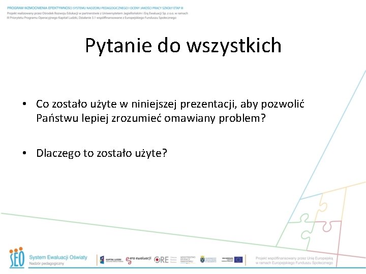 Pytanie do wszystkich • Co zostało użyte w niniejszej prezentacji, aby pozwolić Państwu lepiej