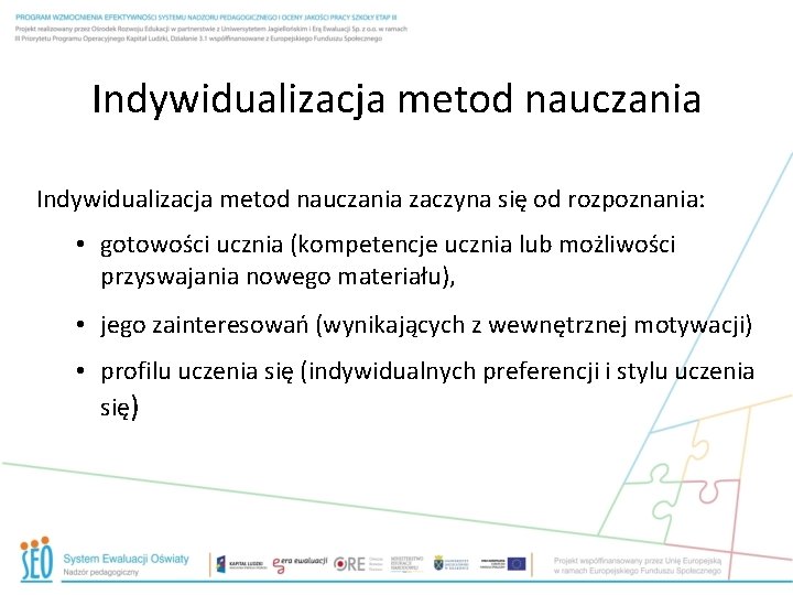 Indywidualizacja metod nauczania zaczyna się od rozpoznania: • gotowości ucznia (kompetencje ucznia lub możliwości