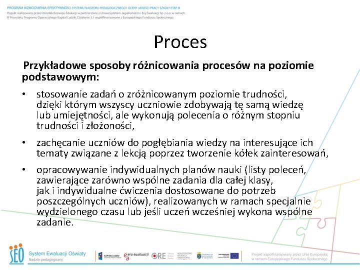 Proces Przykładowe sposoby różnicowania procesów na poziomie podstawowym: • stosowanie zadań o zróżnicowanym poziomie