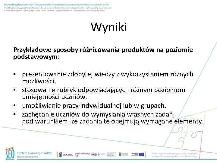 Wyniki Przykładowe sposoby różnicowania produktów na poziomie podstawowym: • prezentowanie zdobytej wiedzy z wykorzystaniem