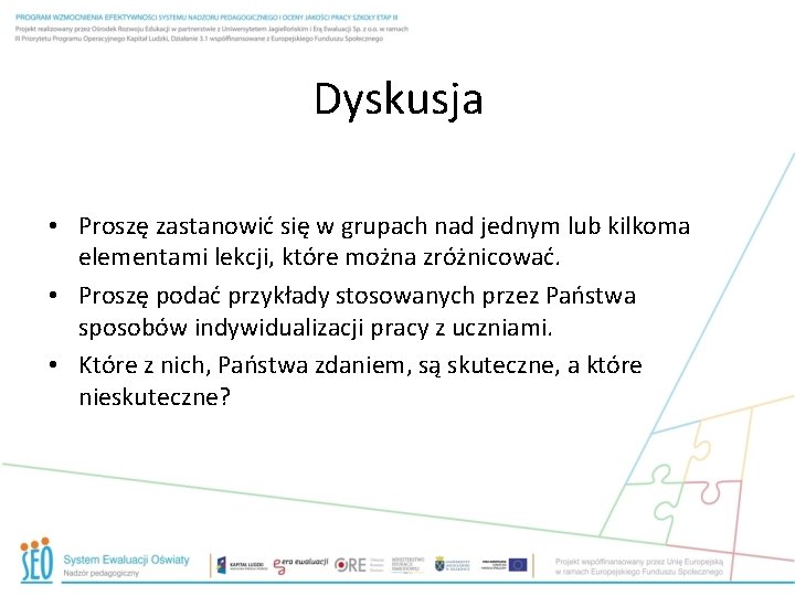 Dyskusja • Proszę zastanowić się w grupach nad jednym lub kilkoma elementami lekcji, które