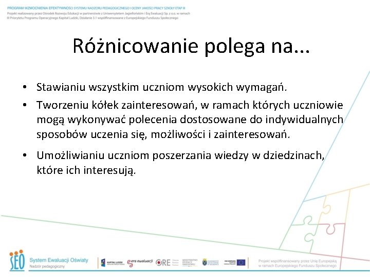 Różnicowanie polega na. . . • Stawianiu wszystkim uczniom wysokich wymagań. • Tworzeniu kółek