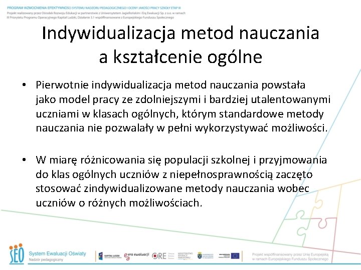 Indywidualizacja metod nauczania a kształcenie ogólne • Pierwotnie indywidualizacja metod nauczania powstała jako model