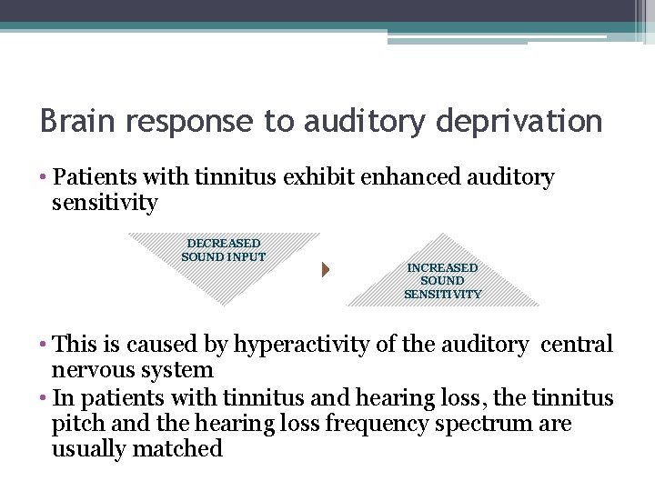 Brain response to auditory deprivation • Patients with tinnitus exhibit enhanced auditory sensitivity DECREASED